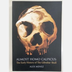 Almost Homo Calpicus: The Early History of The Gibraltar Skull (Alex Menez)